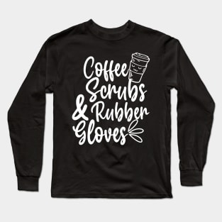 Coffee Scrubs and Rubber Gloves Long Sleeve T-Shirt